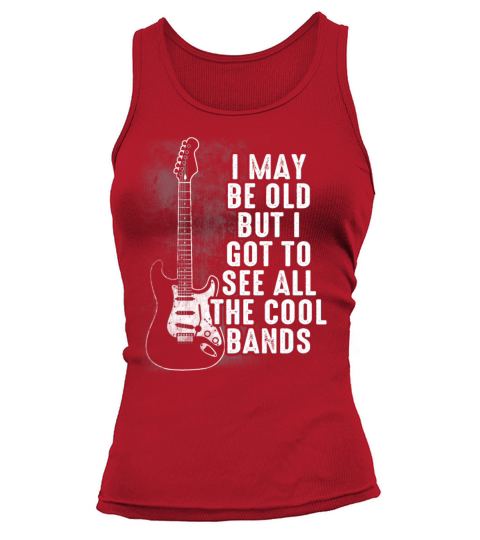 I May Be Old But I Got To See All The Cool Bands Tank top Woman