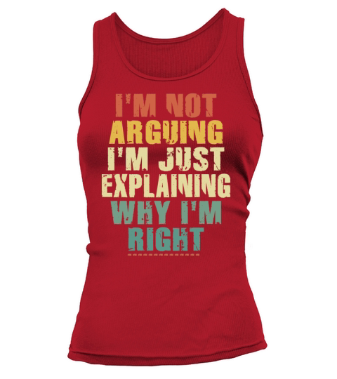 Im Not Arguing Im Just Explaining Why Im Right Tank top Woman