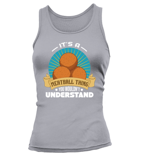 Its A Meatball Thing You Wouldnt Understand Tank top Woman