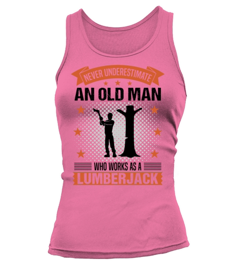 Lumberjack Old Man Funny Quote Gift For Men Tank top Woman
