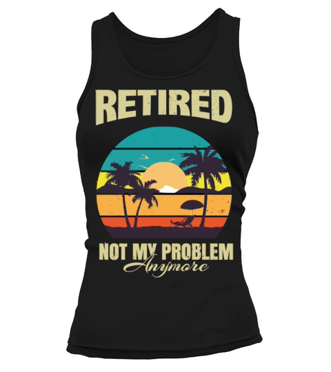 Retired 2023 Not My Problem Anymore Tank top Woman