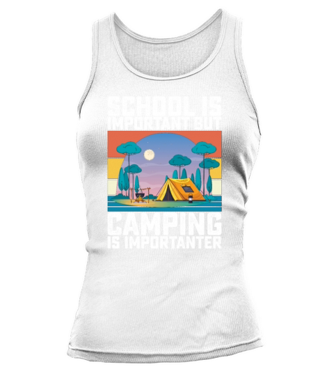 School Is Important But Camping Is Importanter Tank top Woman