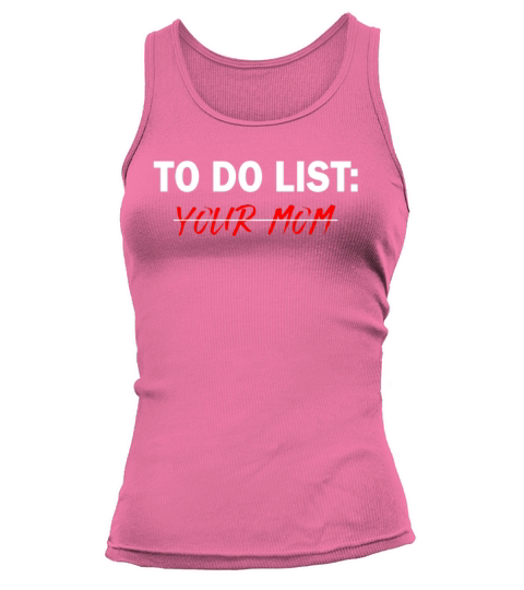 To Do List Your Dad Mom Sarcasm Sarcastic Tank top Woman