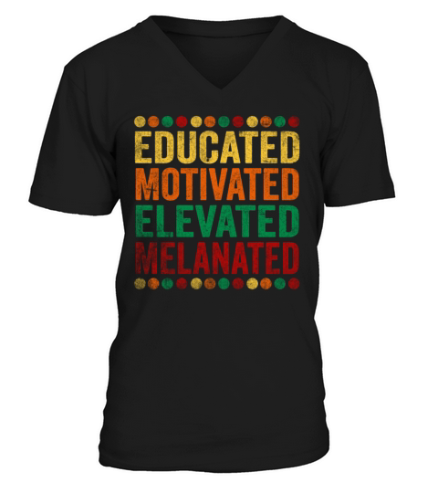 Educated Motivated Elevated Melanated Melanin V-Neck T-shirt
