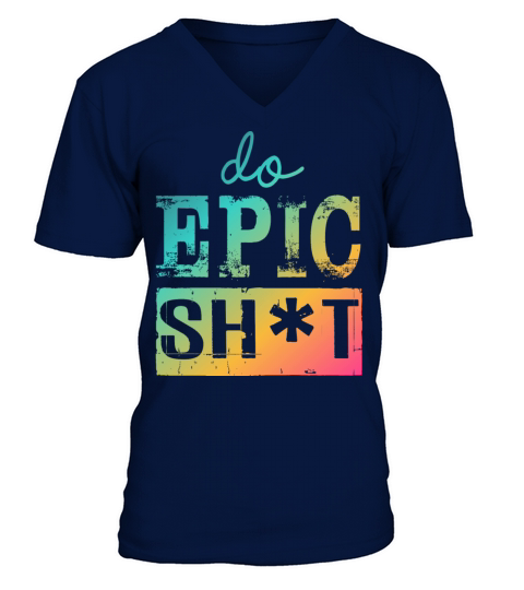 Funny sayings - DO EPIC SHIT V-Neck T-shirt