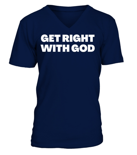 Get Right With God - Christian Quotes V-Neck T-shirt