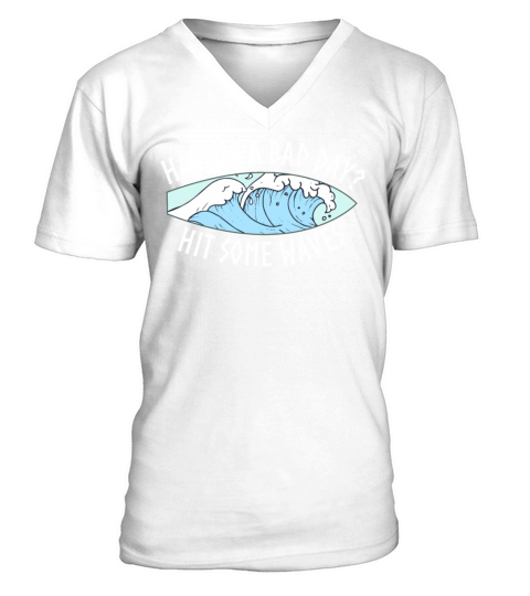Having A Bad Day Hit Some Waves Surfing V-Neck T-shirt
