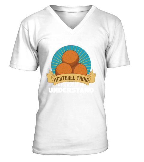 Its A Meatball Thing You Wouldnt Understand V-Neck T-shirt