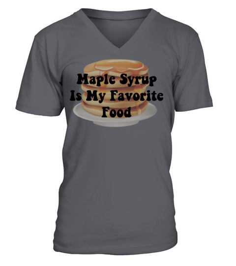 Maple Syrup Is My Favorite Food V-Neck T-shirt