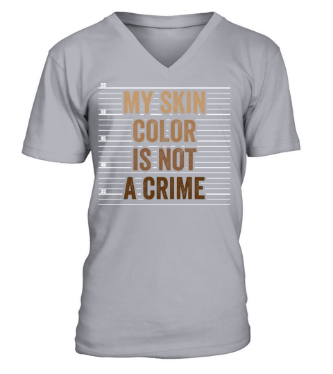 My Skin Color Is Not A Crime Clothing Gift V-Neck T-shirt