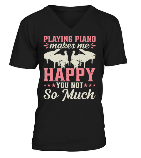 Playing Piano Makes Me Happy You Not So Much - Pia V-Neck T-shirt