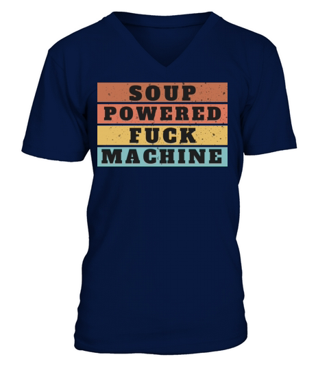 Soup Powered Fuck Machine Funny T-Shirt V-Neck T-shirt