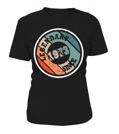 50th birthday born in 1973 legendary since 1973 Women's T-Shirt