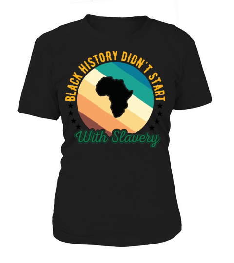 Black history didnt Start with slavery for black Women's T-Shirt
