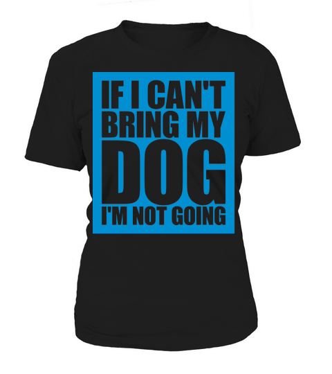 bring my dog quote Women's T-Shirt