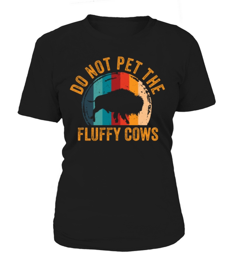 Do Not Pet The Fluffy Cows Women's T-Shirt