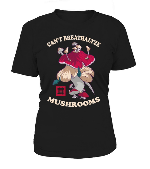 For Mushroom Lovers Cant Breathalyze Mushrooms Women's T-Shirt