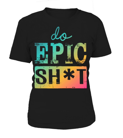 Funny sayings - DO EPIC SHIT Women's T-Shirt