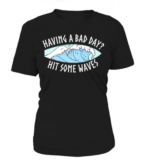 Having A Bad Day Hit Some Waves Surfing Women's T-Shirt