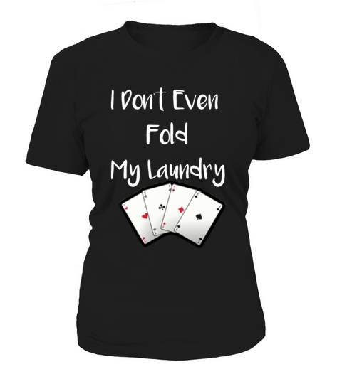 I Don t Even Fold My Laundry Women's T-Shirt