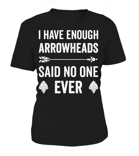 I Have Enough Arrowheads Said No One Ever Women's T-Shirt