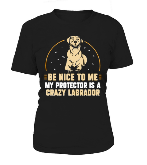 my protector is a crazy Labrador Women's T-Shirt