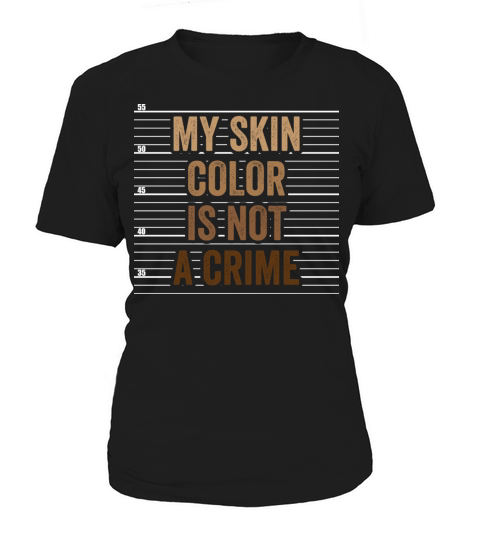My Skin Color Is Not A Crime Clothing Gift Women's T-Shirt