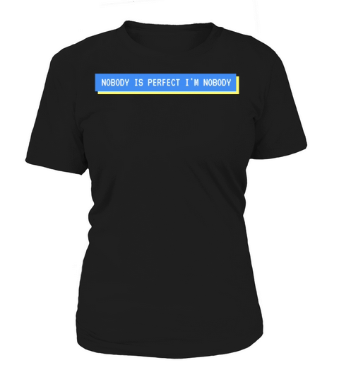 NOBODY IS PERFECT IM NOBODY Women's T-Shirt