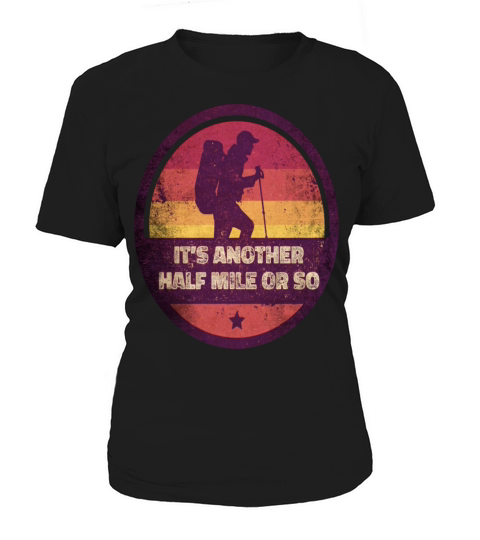 Outdoor Its Another Half Mile Or So Hiker Hiking Women's T-Shirt