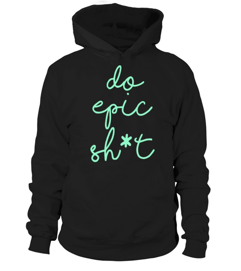 Funny sayings - DO EPIC SHIT Hoodie Unisex