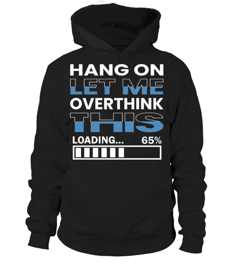 Hang on Let me overthink this Hoodie Unisex