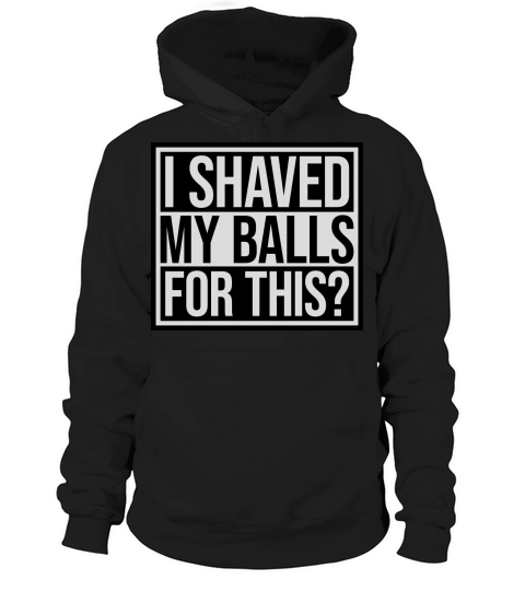 I shaved my balls Hoodie Unisex