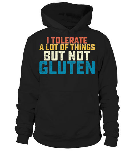 I Tolerate A Lot Of Things But Not Gluten Hoodie Unisex