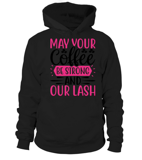May your coffee be strong and your lash Hoodie Unisex