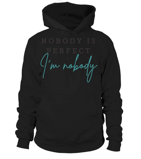 NOBODY IS PERFECT IM NOBODY Hoodie Unisex