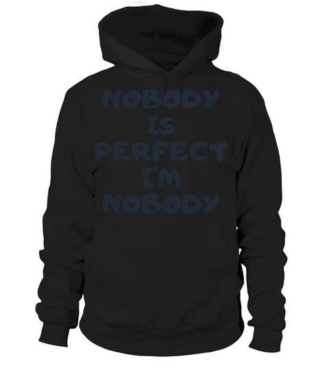 NOBODY IS PERFECT IM NOBODY Hoodie Unisex