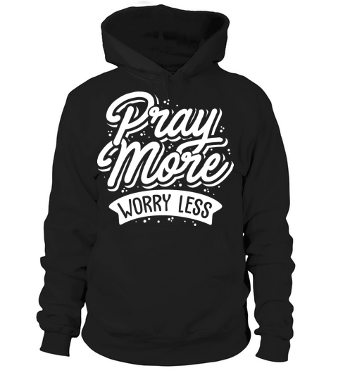 Quotes - Pray more worry less Hoodie Unisex