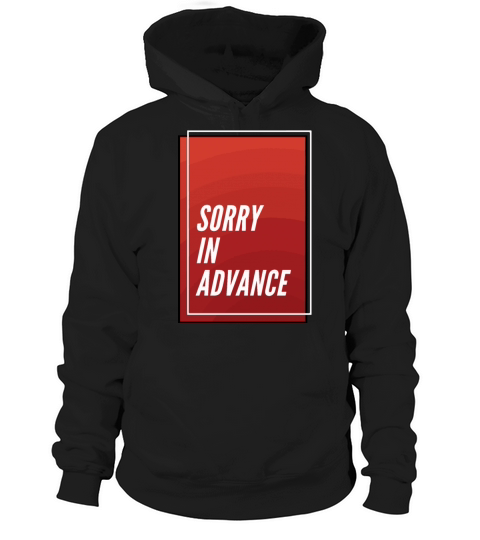 Sorry In Advence Hoodie Unisex