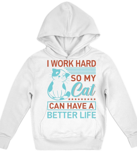 I Work Hard So My Cat Can Have A Better Life Gift Kids Hoodie