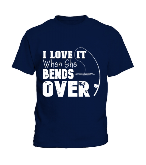 I Love It When She Bends Over Funny Fishing Loverf Kids T-Shirt