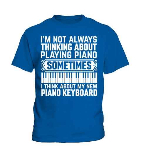 Im Not Always Thinking About Piano - Piano Keyboa Kids T-Shirt