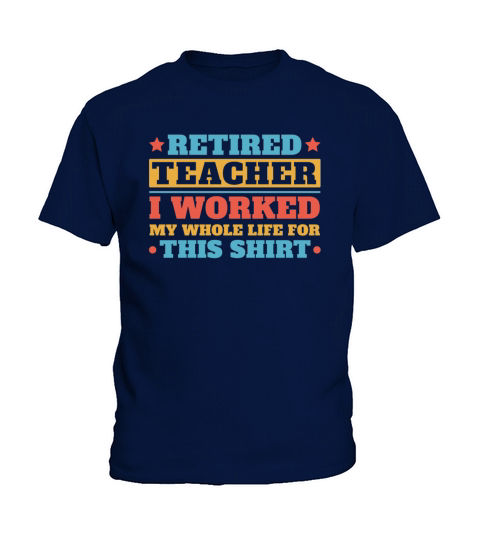 retired teacher i worked my whole life for t shirt Kids T-Shirt