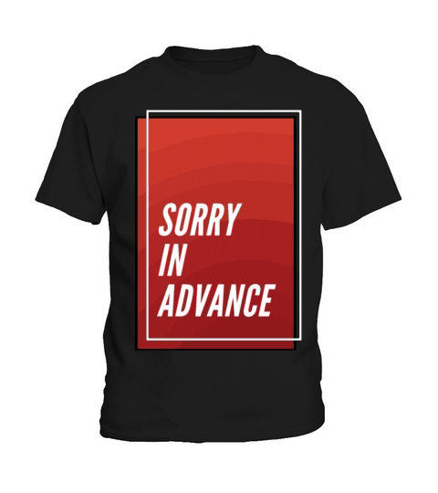 Sorry In Advence Kids T-Shirt