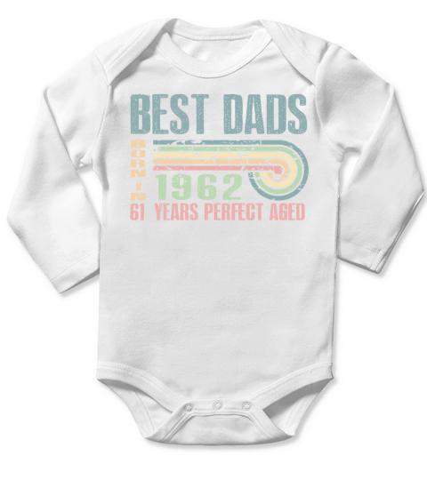 Best Dads Are Born In 1962 61 Years Old 61th Long Sleeve Baby One-Piece