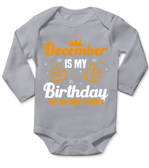December Is My Birthday Yes The Whole Month funny Long Sleeve Baby One-Piece