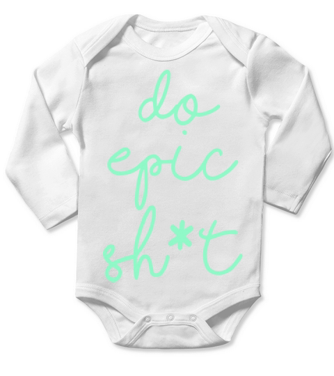 Funny sayings - DO EPIC SHIT Long Sleeve Baby One-Piece