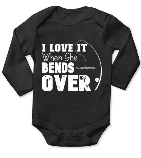 I Love It When She Bends Over Funny Fishing Loverf Long Sleeve Baby One-Piece