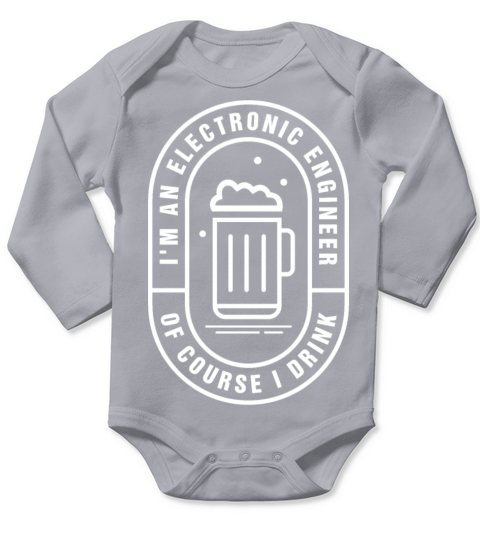 Im a Electronic Engineer of course I drink Long Sleeve Baby One-Piece