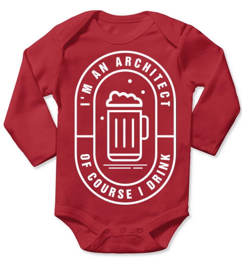 Im an Architect of course I drink Long Sleeve Baby One-Piece