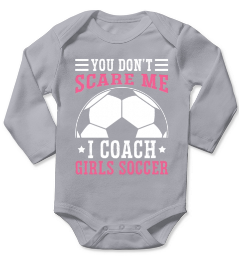 Mens Funny Soccer Coach - You Dont Scare Me I Long Sleeve Baby One-Piece